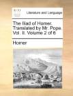 Image for The Iliad of Homer. Translated by Mr. Pope. Vol. II. Volume 2 of 6