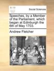 Image for Speeches, by a Member of the Parliament, which began at Edinburgh the 6th of May 1703.