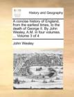 Image for A Concise History of England, from the Earliest Times, to the Death of George II. by John Wesley, A.M. in Four Volumes. ... Volume 3 of 4