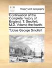 Image for Continuation of the Complete History of England. T. Smollett, M.D. Volume the Fourth.