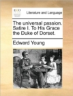 Image for The Universal Passion. Satire I. to His Grace the Duke of Dorset.