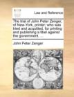 Image for The trial of John Peter Zenger, of New-York, printer; who was tried and acquitted, for printing and publishing a libel against the government. ...