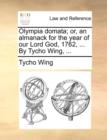 Image for Olympia Domata; Or, an Almanack for the Year of Our Lord God, 1762, ... by Tycho Wing, ...