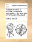 Image for An essay towards a proposal for catholick communion. ... By a minister of the Church of England.