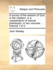Image for A Survey of the Wisdom of God in the Creation : Or a Compendium of Natural Philosophy. in Two Volumes. ... Volume 1 of 2