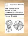 Image for The Farmer&#39;s Six Letters to the Protestants of Ireland.