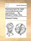 Image for Imprisonment for Debt Unconstitutional and Oppressive, ... by Edward Farley, Esq.