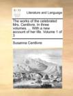 Image for The works of the celebrated Mrs. Centlivre. In three volumes. ... With a new account of her life.  Volume 1 of 3