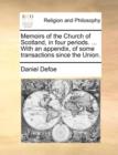 Image for Memoirs of the Church of Scotland, in Four Periods. ... with an Appendix, of Some Transactions Since the Union.