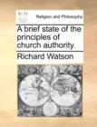 Image for A Brief State of the Principles of Church Authority.
