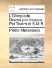 Image for L&#39;Olimpiade. Drama per musica. Pel Teatro di S.M.B.
