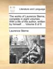 Image for The works of Laurence Sterne, complete in eight volumes. ... With a life of the author, written by himself. ...  Volume 8 of 8