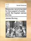 Image for Measures Recommended for the Support of Public Credit. by Captain James Burney.