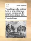 Image for The Efficacy of a Sinking Fund of One Million Per Annum Considered. by Sir Francis Blake, Bart.