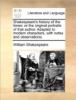 Image for Shakespeare&#39;s History of the Times : Or the Original Portraits of That Author. Adapted to Modern Characters, with Notes and Observations.