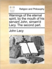 Image for Warnings of the Eternal Spirit, by the Mouth of His Servant John, Sirnam&#39;d Lacy. the Second Part.