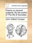 Image for Poems on several subjects. By the author of The life of Socrates.