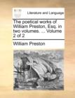 Image for The Poetical Works of William Preston, Esq. in Two Volumes. ... Volume 2 of 2