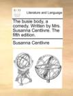 Image for The Busie Body, a Comedy. Written by Mrs. Susanna Centlivre. the Fifth Edition.