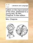 Image for Letters on the Improvement of the Mind, Addressed to a Young Lady. by Mrs. Chapone. a New Edition.