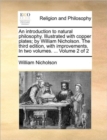 Image for An Introduction to Natural Philosophy. Illustrated with Copper Plates; By William Nicholson. the Third Edition, with Improvements. in Two Volumes. ... Volume 2 of 2