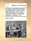 Image for An Essay Concerning Human Understanding. in Four Books. Witten [Sic] by John Locke, ... the Ninth Edition, with Large Additions. Volume 1 of 2