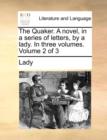 Image for The Quaker. a Novel, in a Series of Letters, by a Lady. in Three Volumes. Volume 2 of 3