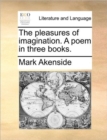 Image for The Pleasures of Imagination. a Poem in Three Books.