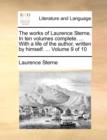 Image for The works of Laurence Sterne. In ten volumes complete. ... With a life of the author, written by himself. ...  Volume 9 of 10
