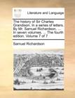 Image for The history of Sir Charles Grandison. In a series of letters. By Mr. Samuel Richardson, ... In seven volumes. ... The fourth edition. Volume 7 of 7