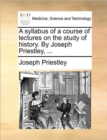 Image for A Syllabus of a Course of Lectures on the Study of History. by Joseph Priestley, ...