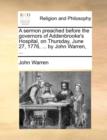Image for A Sermon Preached Before the Governors of Addenbrooke&#39;s Hospital, on Thursday, June 27, 1776, ... by John Warren, ...