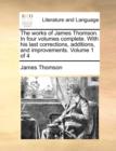 Image for The works of James Thomson. In four volumes complete. With his last corrections, additions, and improvements.  Volume 1 of 4