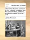 Image for The works of James Thomson. In four volumes complete. With his last corrections, additions, and improvements.  Volume 3 of 4