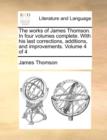 Image for The works of James Thomson. In four volumes complete. With his last corrections, additions, and improvements.  Volume 4 of 4
