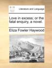 Image for Love in Excess; Or the Fatal Enquiry, a Novel.