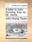 Image for A letter to John Dunning, Esq. by Mr. Horne.