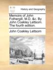 Image for Memoirs of John Fothergill, M.D. &amp;C. by John Coakley Lettsom. the Fourth Edition.