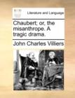 Image for Chaubert; Or, the Misanthrope. a Tragic Drama.