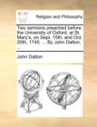 Image for Two Sermons Preached Before the University of Oxford, at St. Mary&#39;s, on Sept. 15th, and Oct. 20th, 1745. ... by John Dalton, ...