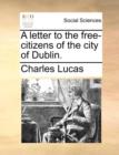 Image for A Letter to the Free-Citizens of the City of Dublin.