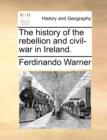 Image for The history of the rebellion and civil-war in Ireland.