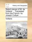 Image for Select Pieces of M. de Voltaire ... Translated from the French, by Joseph Collyer ...