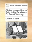 Image for A Letter from a Citizen of Bath, to His Excellency Dr. R--- At Tunbridg.