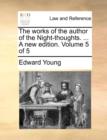 Image for The works of the author of the Night-thoughts. ... A new edition. Volume 5 of 5