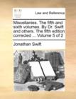 Image for Miscellanies. the Fifth and Sixth Volumes. by Dr. Swift and Others. the Fifth Edition Corrected ... Volume 5 of 2