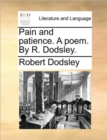 Image for Pain and Patience. a Poem. by R. Dodsley.