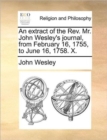 Image for An Extract of the REV. Mr. John Wesley&#39;s Journal, from February 16, 1755, to June 16, 1758. X.