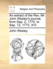 Image for An Extract of the REV. Mr. John Wesley&#39;s Journal, from Sep. 2, 1770, to Sep. 12, 1773. XVI.