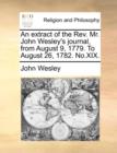 Image for An Extract of the REV. Mr. John Wesley&#39;s Journal, from August 9, 1779. to August 26, 1782. No.XIX.